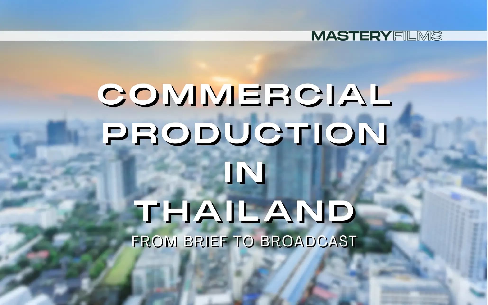 Commercial production in Thailand — from brief to broadcast with full-service film production company for global brands